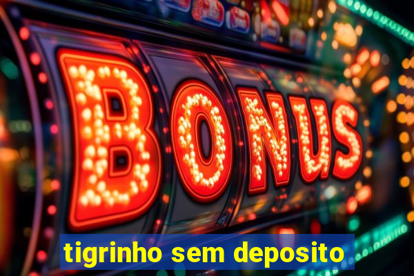 tigrinho sem deposito